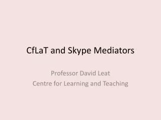 CfLaT and Skype Mediators