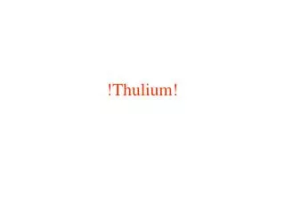 !Thulium!