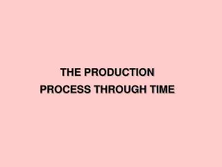 the production process through time