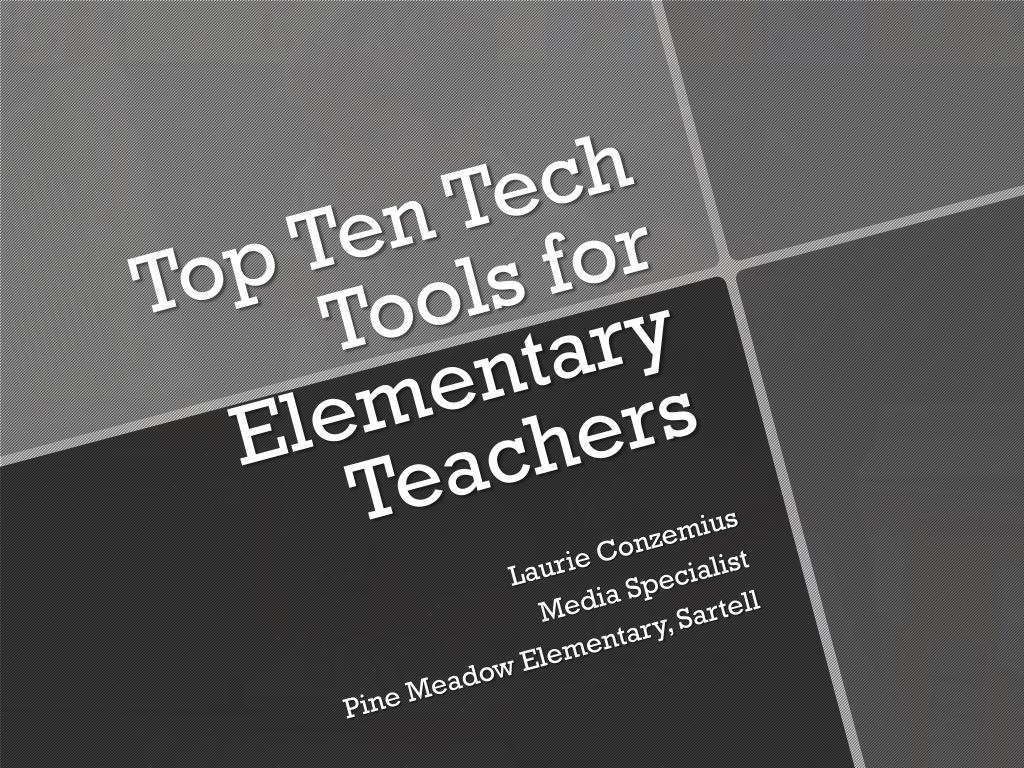 PPT - Top Ten Tech Tools for Elementary Teachers PowerPoint ...