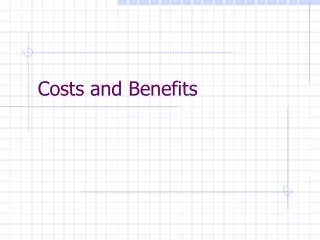 Costs and Benefits