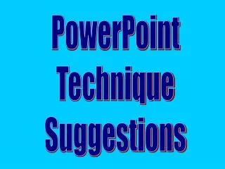 PowerPoint Technique Suggestions