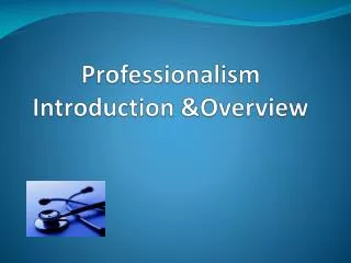 Professionalism Introduction &amp;Overview