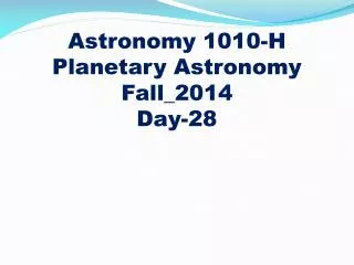 Astronomy 1010-H
Planetary Astronomy Fall_2014 Day-28