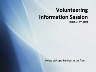 Volunteering Information Session October, 9 th , 2008