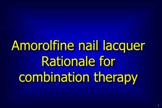 Amorolfine nail lacquer Rationale for combination therapy