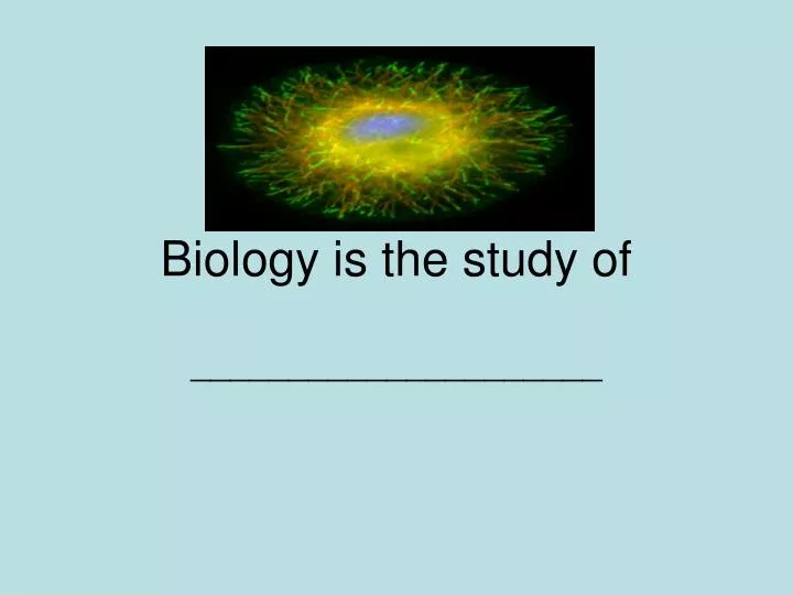 biology is the study of