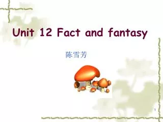 Unit 12 Fact and fantasy
