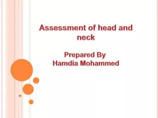 Assessment of head and neck Prepared By Hamdia Mohammed