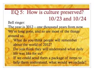 EQ 5: How is culture preserved? 10/23 and 10/24