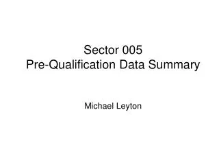 Sector 005 Pre-Qualification Data Summary Michael Leyton