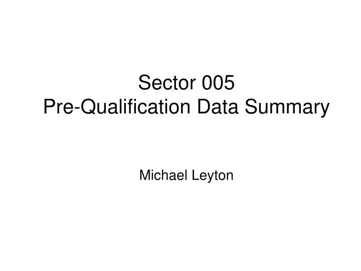 sector 005 pre qualification data summary michael leyton