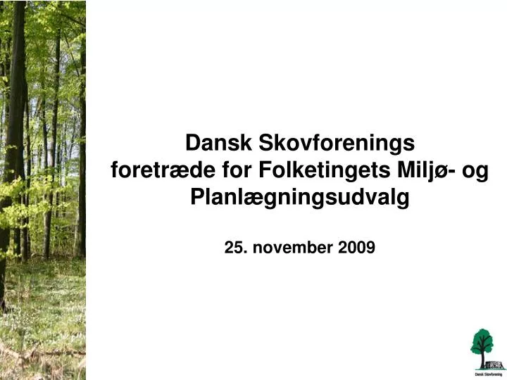 dansk skovforenings foretr de for folketingets milj og planl gningsudvalg 25 november 2009