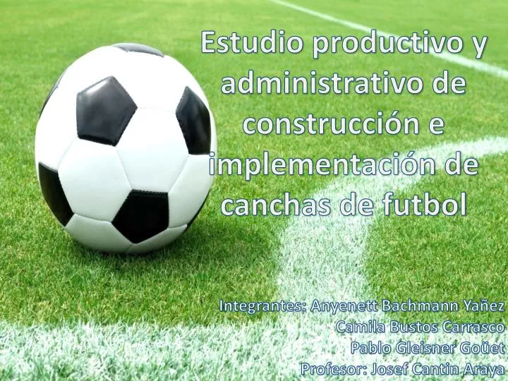 estudio productivo y administrativo de construcci n e implementaci n de canchas de futbol