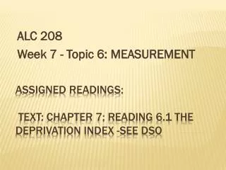 Assigned readings: text: Chapter 7; Reading 6.1 The Deprivation Index -See DSO