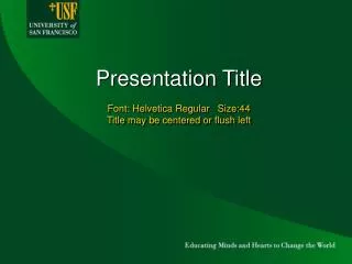 Presentation Title Font: Helvetica Regular Size:44 Title may be centered or flush left