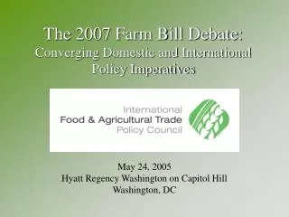 The 2007 Farm Bill Debate : Converging Domestic and International Policy Imperatives