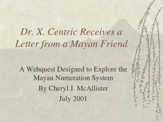 Dr. X. Centric Receives a Letter from a Mayan Friend