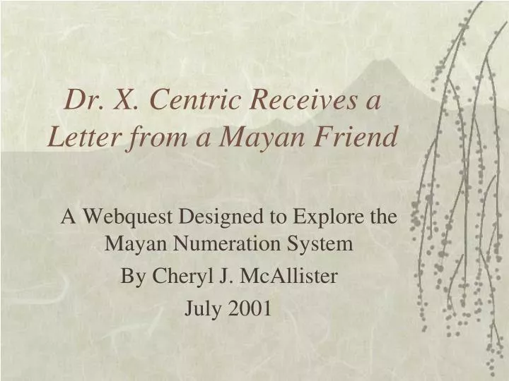 dr x centric receives a letter from a mayan friend