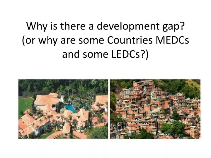 why is there a development gap or why are some countries medcs and some ledcs