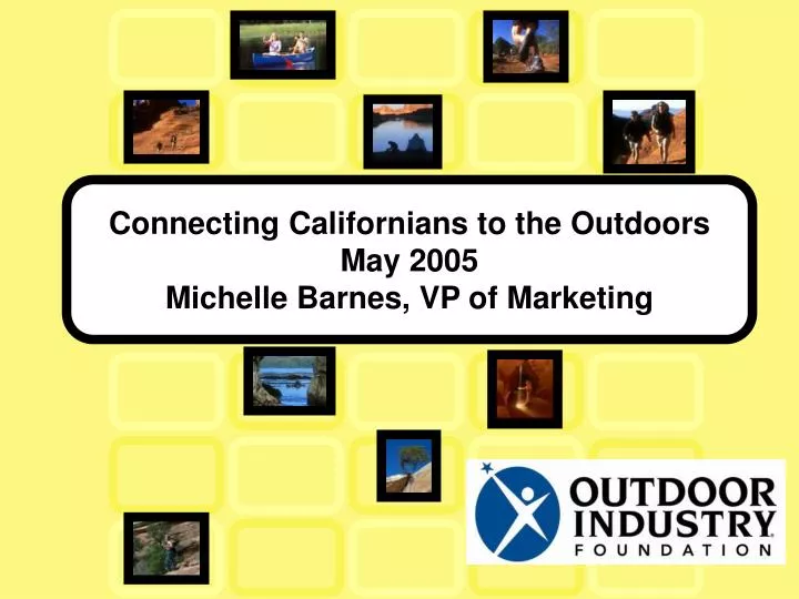 connecting californians to the outdoors may 2005 michelle barnes vp of marketing