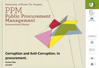 Corruption and Anti- Corruption . In procurement . Gustavo Piga 9.6.2014
