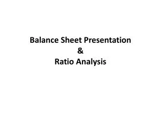 Balance Sheet Presentation &amp; Ratio Analysis