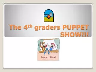 The 4 th graders PUPPET SHOW!!!