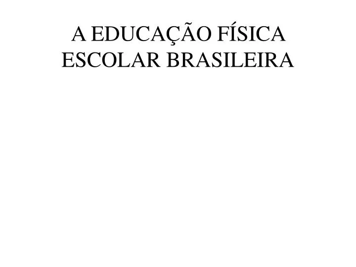 a educa o f sica escolar brasileira