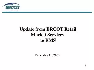 Update from ERCOT Retail Market Services to RMS December 11, 2003
