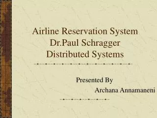 Airline Reservation System Dr.Paul Schragger Distributed Systems
