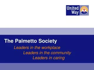 The Palmetto Society Leaders in the workplace 		Leaders in the community 			Leaders in caring
