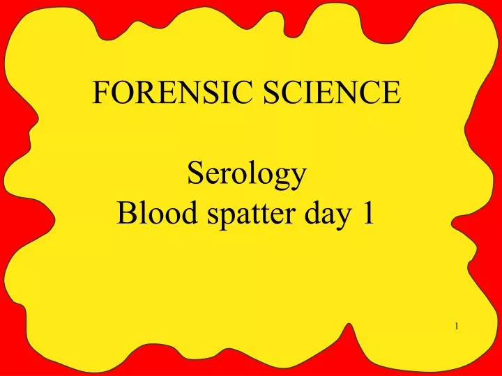 forensic science serology blood spatter day 1