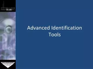 Advanced Identification Tools