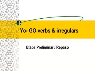 Yo- GO verbs &amp; irregulars