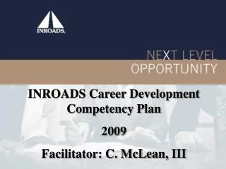INROADS Career Development Competency Plan 2009 Facilitator: C. McLean, III