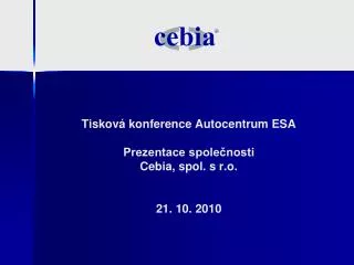 Tisková konference Autocentrum ESA Prezentace společnosti Cebia, spol. s r.o. 21. 10. 2010