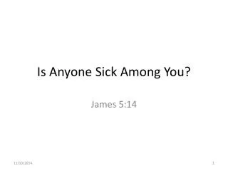 Is Anyone Sick Among You?