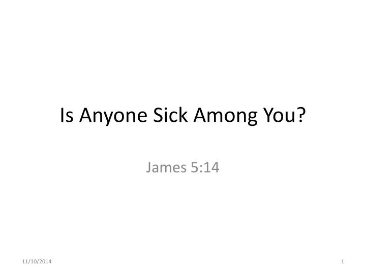 is anyone sick among you