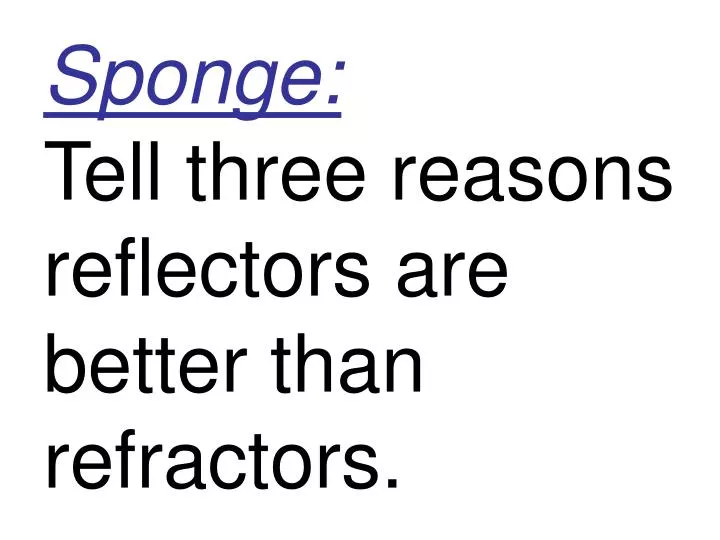 sponge tell three reasons reflectors are better than refractors