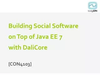 Building Social Software on Top of Java EE 7 with DaliCore [CON4103]