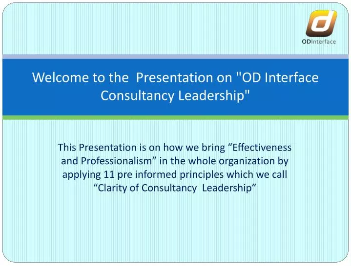 welcome to the presentation on od interface consultancy leadership