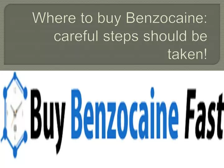 where to buy benzocaine careful steps should be taken