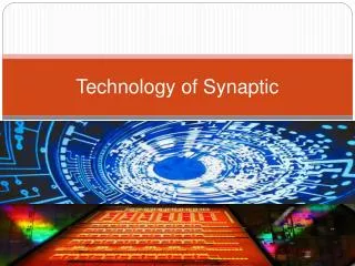 Technology of Synaptic