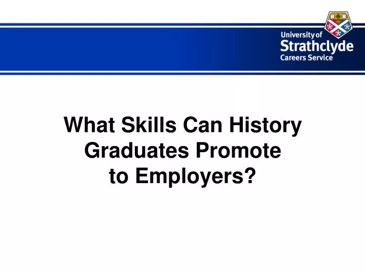 what skills can history graduates promote to employers