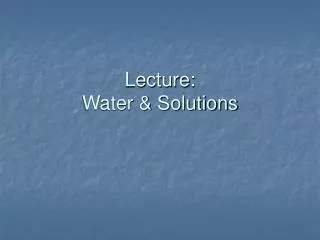 Lecture: Water &amp; Solutions