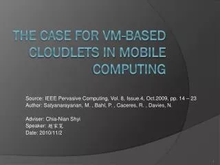 The Case for VM-based Cloudlets in Mobile Computing