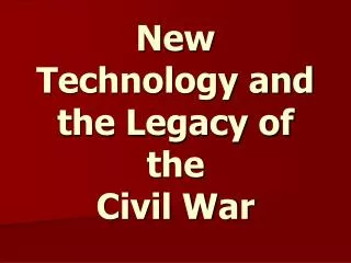 New Technology and the Legacy of the Civil War