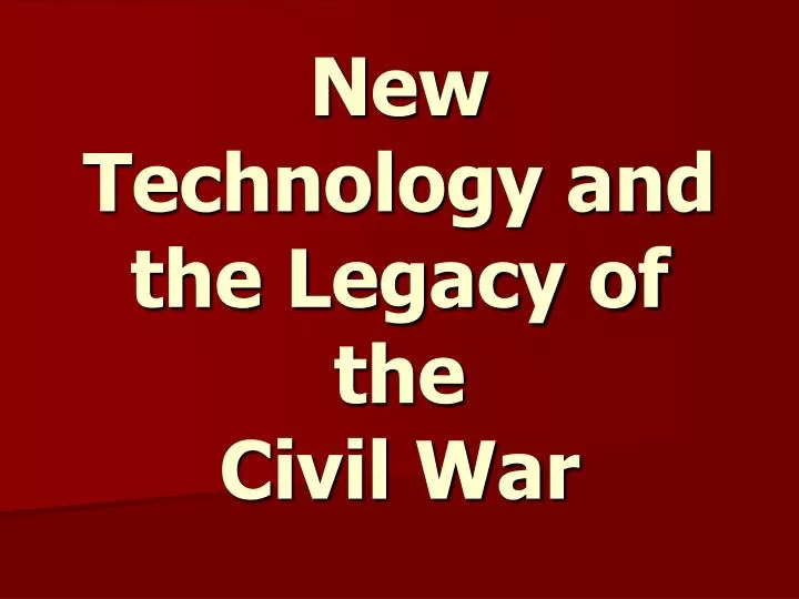 new technology and the legacy of the civil war