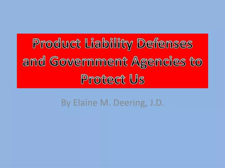product liability defenses and government agencies to protect us